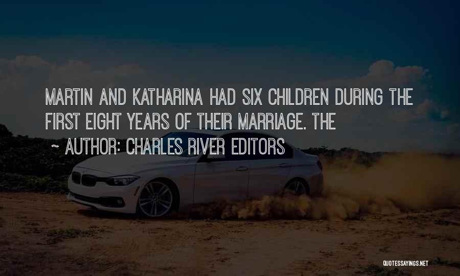 Charles River Editors Quotes: Martin And Katharina Had Six Children During The First Eight Years Of Their Marriage. The