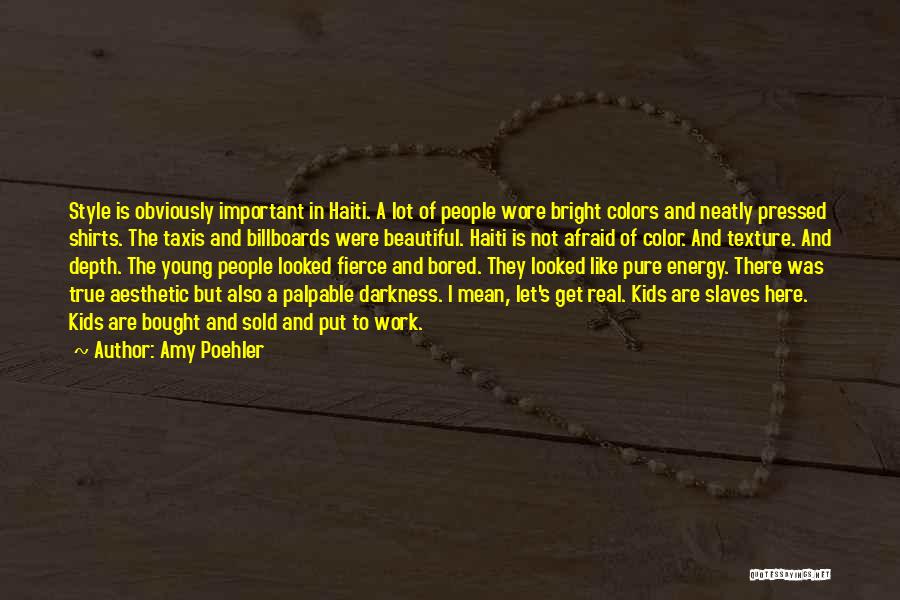 Amy Poehler Quotes: Style Is Obviously Important In Haiti. A Lot Of People Wore Bright Colors And Neatly Pressed Shirts. The Taxis And