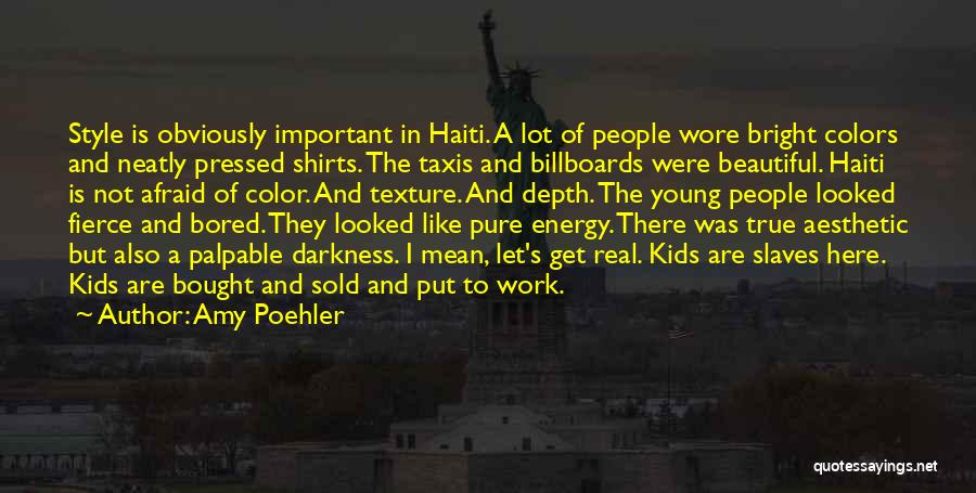 Amy Poehler Quotes: Style Is Obviously Important In Haiti. A Lot Of People Wore Bright Colors And Neatly Pressed Shirts. The Taxis And