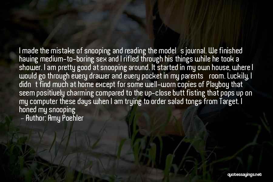 Amy Poehler Quotes: I Made The Mistake Of Snooping And Reading The Model's Journal. We Finished Having Medium-to-boring Sex And I Rifled Through