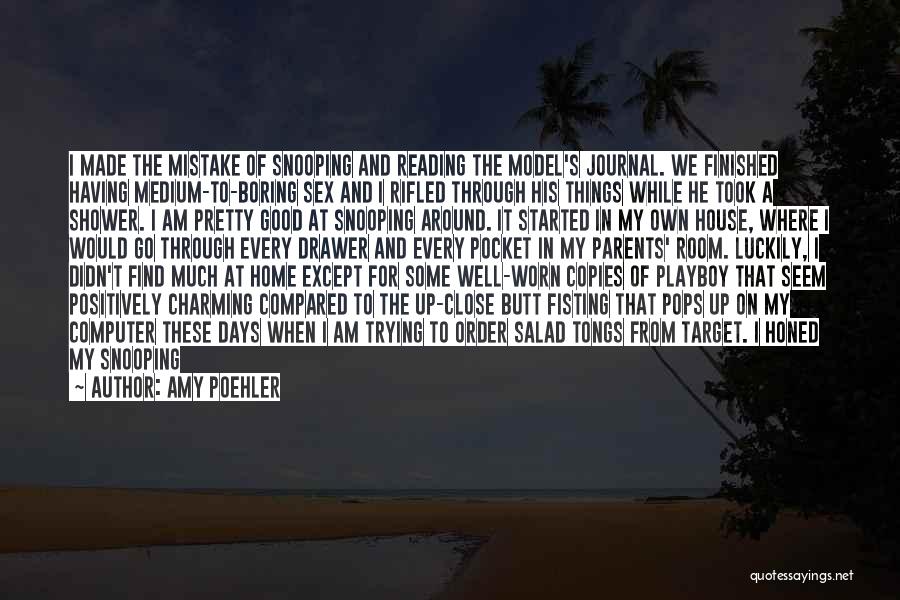 Amy Poehler Quotes: I Made The Mistake Of Snooping And Reading The Model's Journal. We Finished Having Medium-to-boring Sex And I Rifled Through