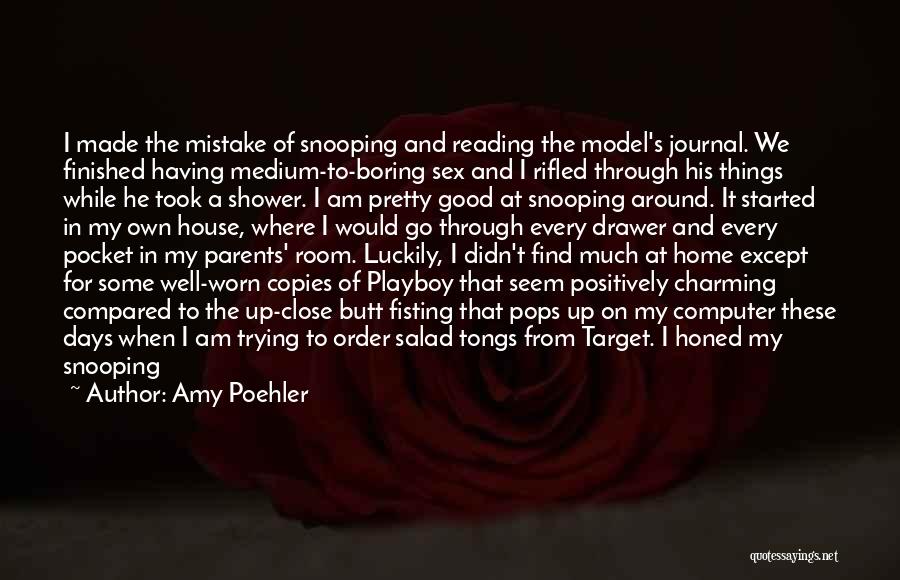 Amy Poehler Quotes: I Made The Mistake Of Snooping And Reading The Model's Journal. We Finished Having Medium-to-boring Sex And I Rifled Through