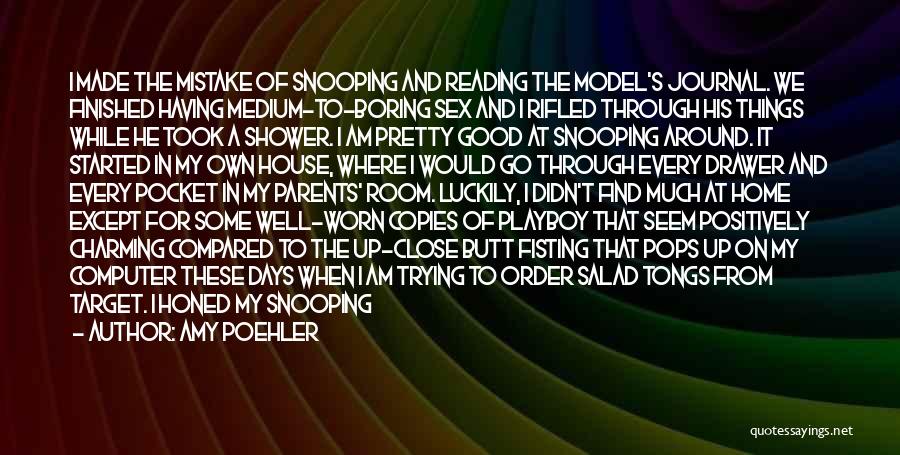 Amy Poehler Quotes: I Made The Mistake Of Snooping And Reading The Model's Journal. We Finished Having Medium-to-boring Sex And I Rifled Through
