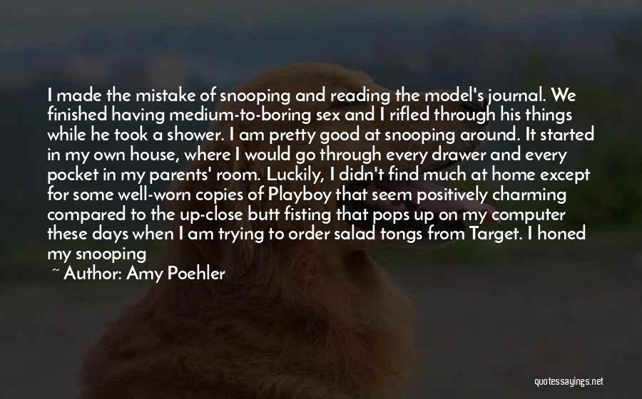 Amy Poehler Quotes: I Made The Mistake Of Snooping And Reading The Model's Journal. We Finished Having Medium-to-boring Sex And I Rifled Through