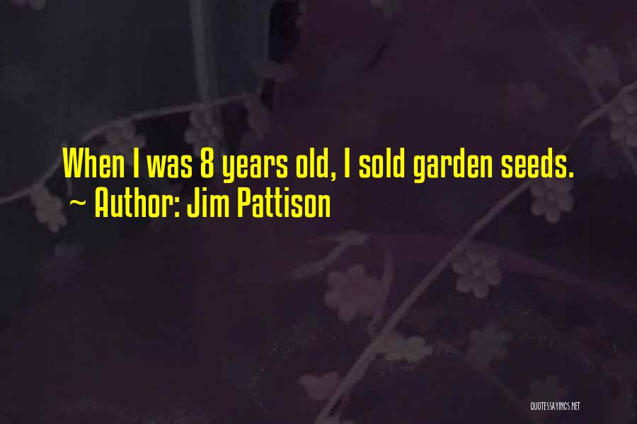 Jim Pattison Quotes: When I Was 8 Years Old, I Sold Garden Seeds.
