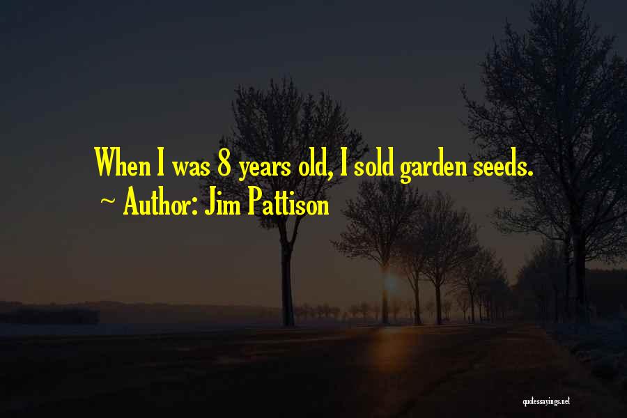 Jim Pattison Quotes: When I Was 8 Years Old, I Sold Garden Seeds.