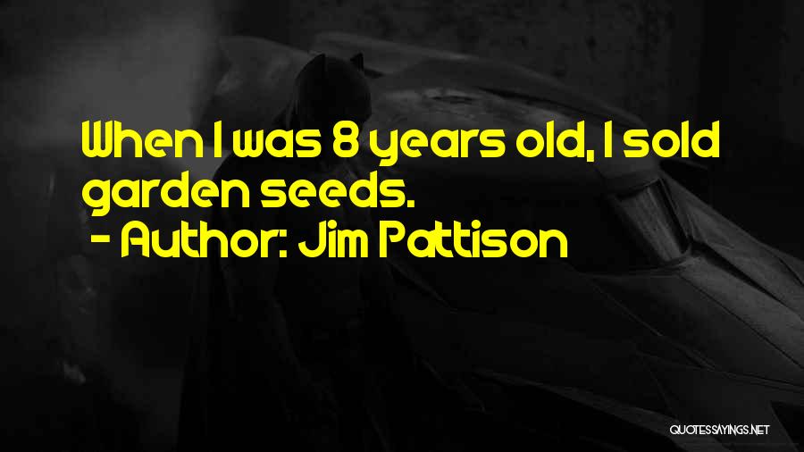 Jim Pattison Quotes: When I Was 8 Years Old, I Sold Garden Seeds.