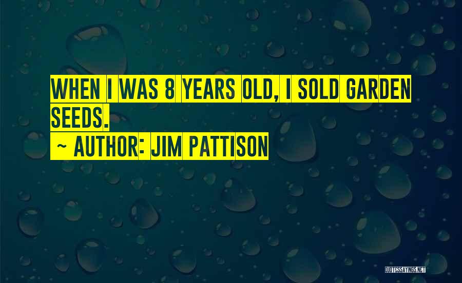 Jim Pattison Quotes: When I Was 8 Years Old, I Sold Garden Seeds.