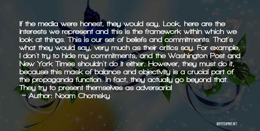 Noam Chomsky Quotes: If The Media Were Honest, They Would Say, Look, Here Are The Interests We Represent And This Is The Framework