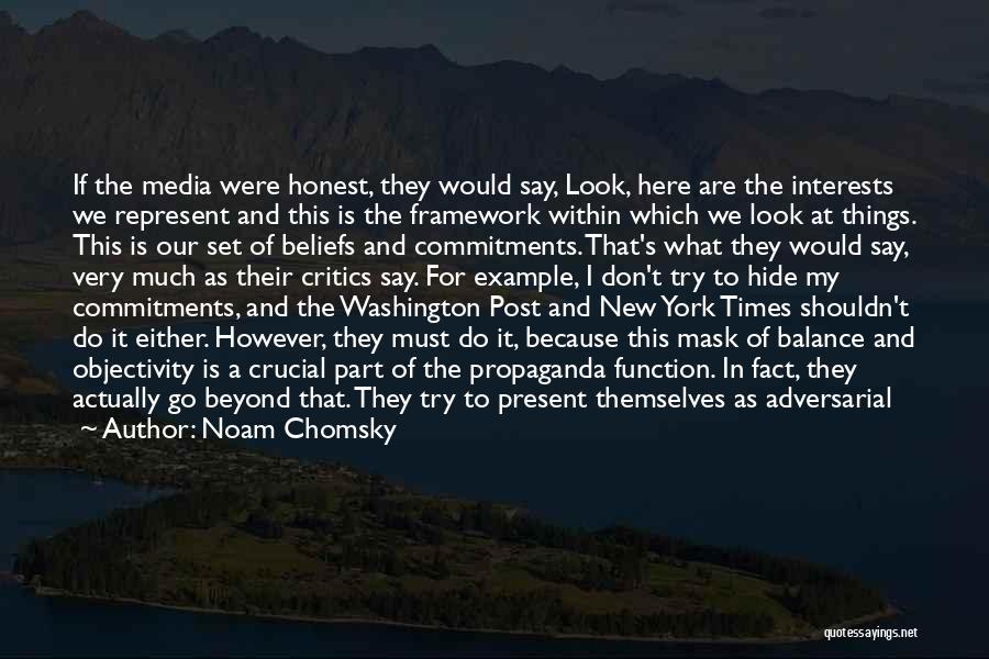 Noam Chomsky Quotes: If The Media Were Honest, They Would Say, Look, Here Are The Interests We Represent And This Is The Framework