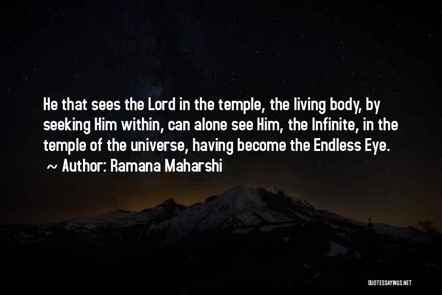 Ramana Maharshi Quotes: He That Sees The Lord In The Temple, The Living Body, By Seeking Him Within, Can Alone See Him, The