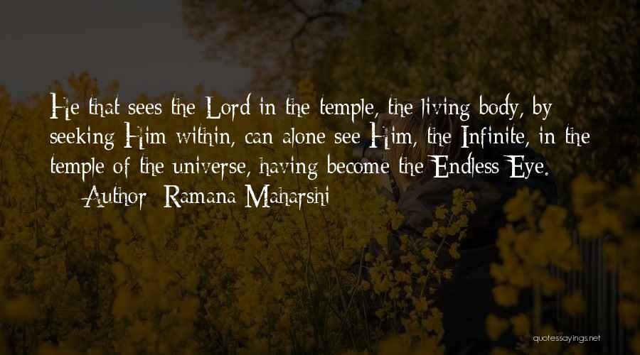 Ramana Maharshi Quotes: He That Sees The Lord In The Temple, The Living Body, By Seeking Him Within, Can Alone See Him, The