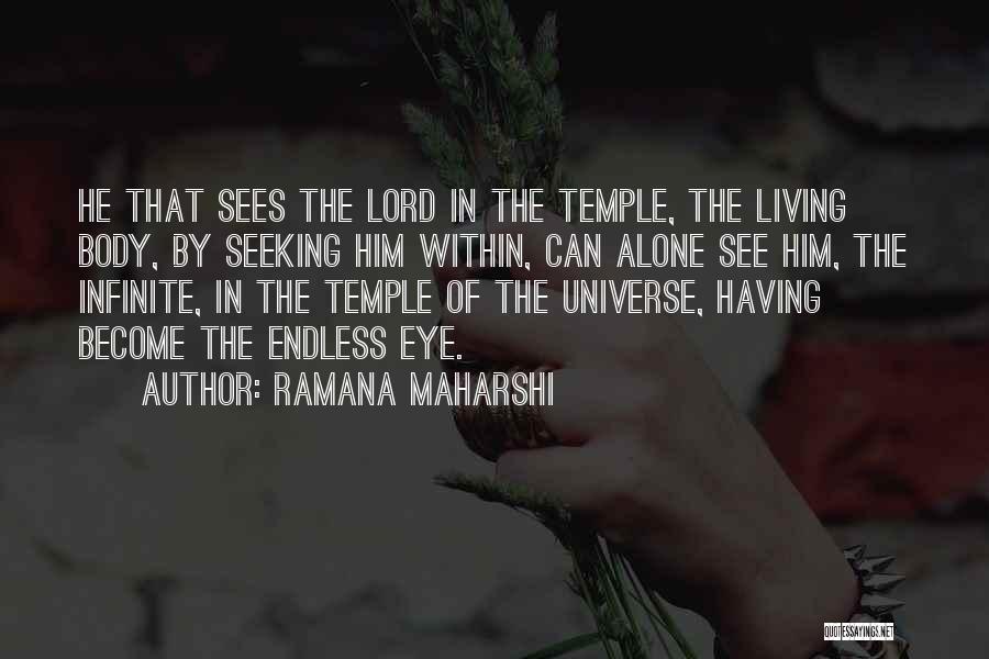 Ramana Maharshi Quotes: He That Sees The Lord In The Temple, The Living Body, By Seeking Him Within, Can Alone See Him, The