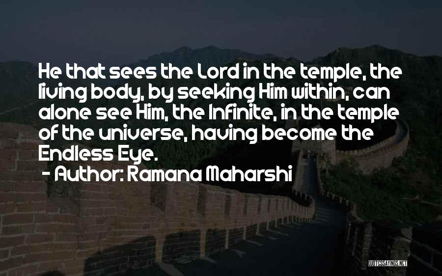 Ramana Maharshi Quotes: He That Sees The Lord In The Temple, The Living Body, By Seeking Him Within, Can Alone See Him, The