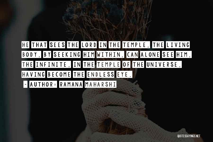 Ramana Maharshi Quotes: He That Sees The Lord In The Temple, The Living Body, By Seeking Him Within, Can Alone See Him, The