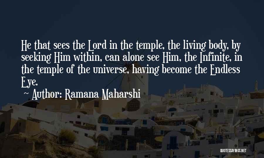 Ramana Maharshi Quotes: He That Sees The Lord In The Temple, The Living Body, By Seeking Him Within, Can Alone See Him, The