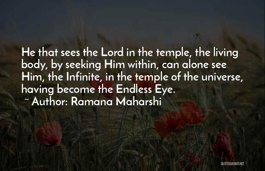 Ramana Maharshi Quotes: He That Sees The Lord In The Temple, The Living Body, By Seeking Him Within, Can Alone See Him, The