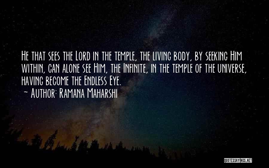 Ramana Maharshi Quotes: He That Sees The Lord In The Temple, The Living Body, By Seeking Him Within, Can Alone See Him, The