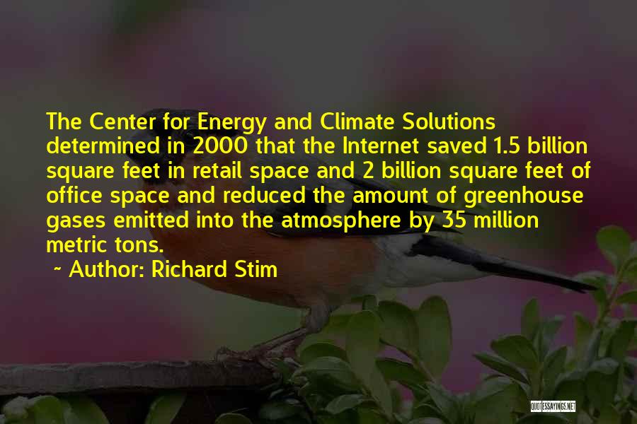 Richard Stim Quotes: The Center For Energy And Climate Solutions Determined In 2000 That The Internet Saved 1.5 Billion Square Feet In Retail