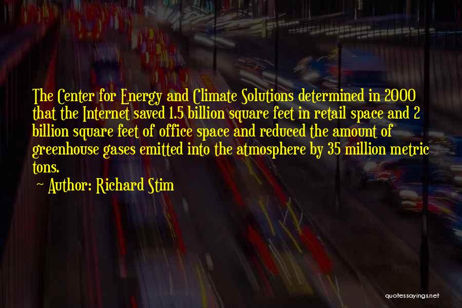 Richard Stim Quotes: The Center For Energy And Climate Solutions Determined In 2000 That The Internet Saved 1.5 Billion Square Feet In Retail