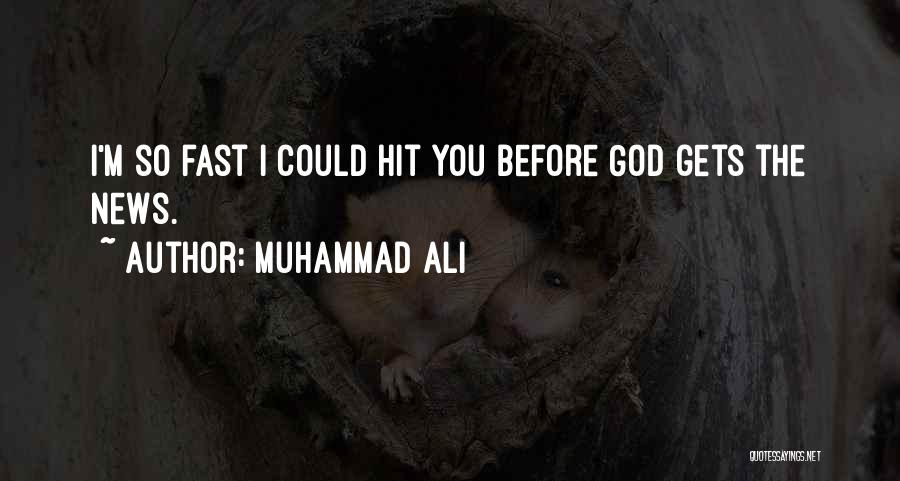 Muhammad Ali Quotes: I'm So Fast I Could Hit You Before God Gets The News.