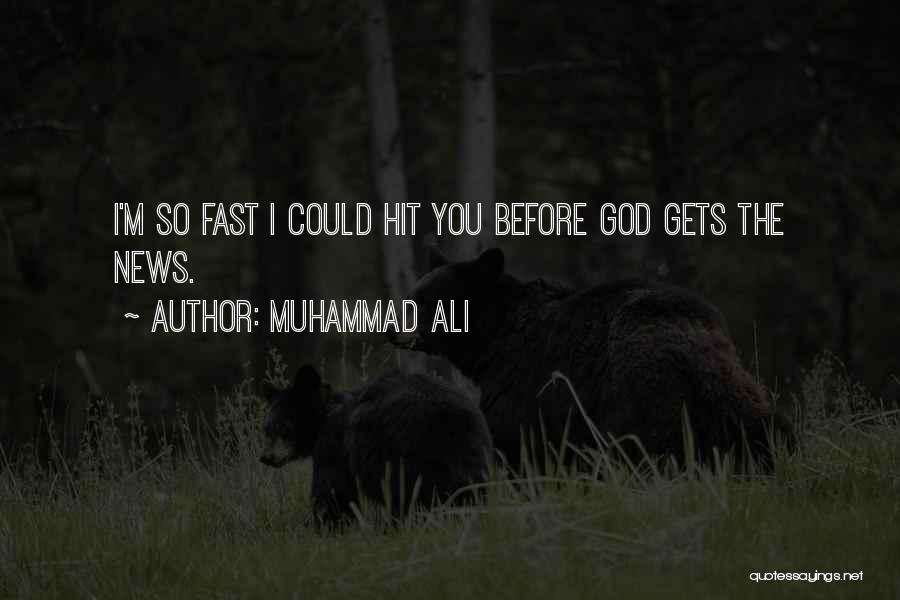 Muhammad Ali Quotes: I'm So Fast I Could Hit You Before God Gets The News.
