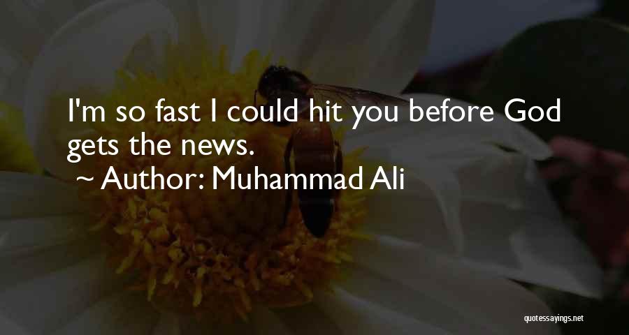 Muhammad Ali Quotes: I'm So Fast I Could Hit You Before God Gets The News.