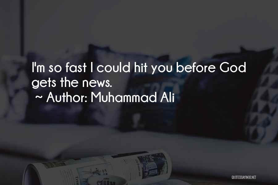 Muhammad Ali Quotes: I'm So Fast I Could Hit You Before God Gets The News.