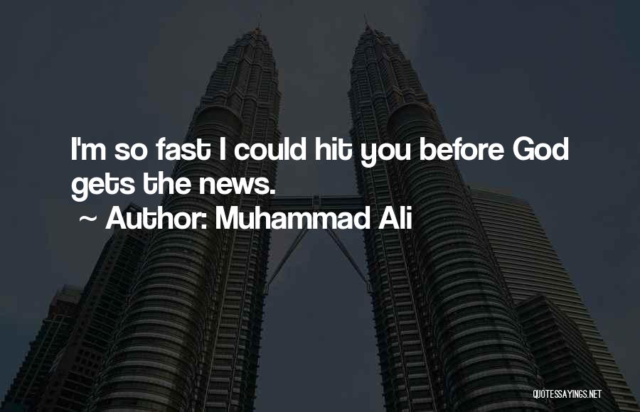 Muhammad Ali Quotes: I'm So Fast I Could Hit You Before God Gets The News.