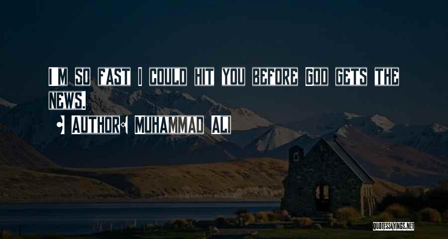 Muhammad Ali Quotes: I'm So Fast I Could Hit You Before God Gets The News.