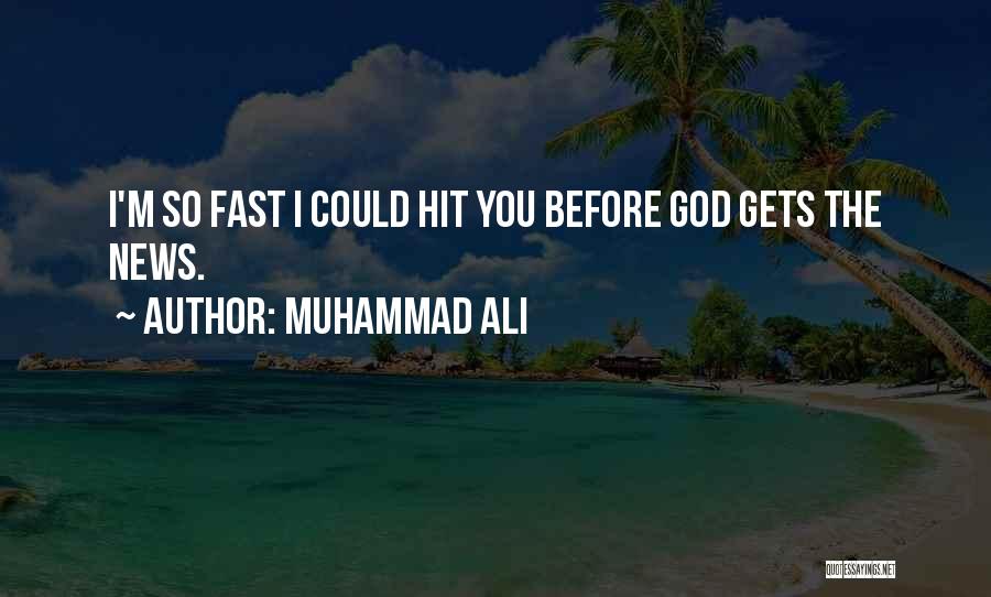 Muhammad Ali Quotes: I'm So Fast I Could Hit You Before God Gets The News.
