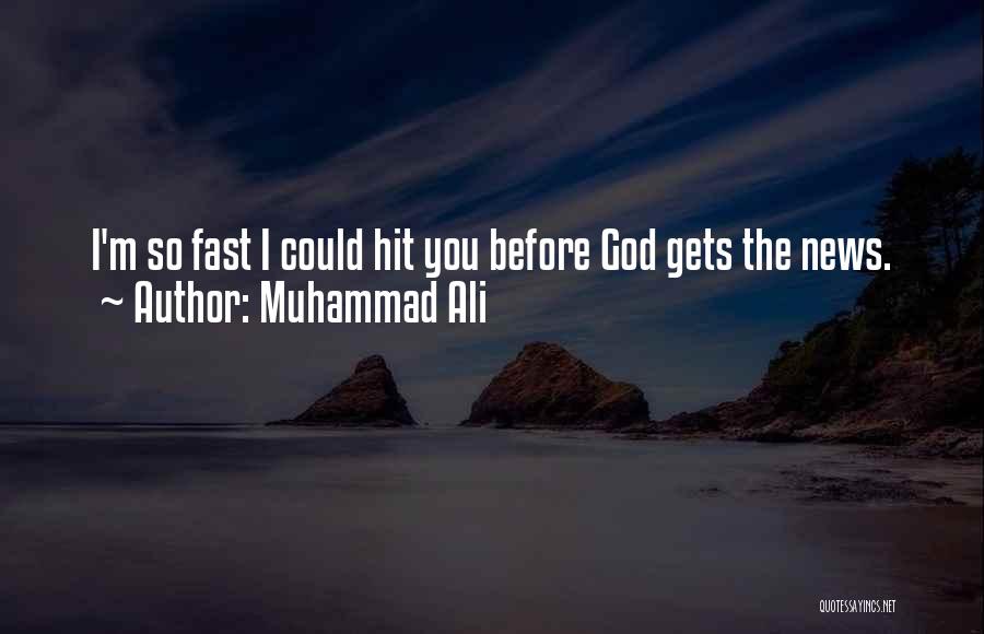 Muhammad Ali Quotes: I'm So Fast I Could Hit You Before God Gets The News.
