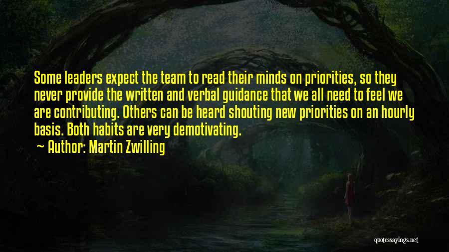 Martin Zwilling Quotes: Some Leaders Expect The Team To Read Their Minds On Priorities, So They Never Provide The Written And Verbal Guidance