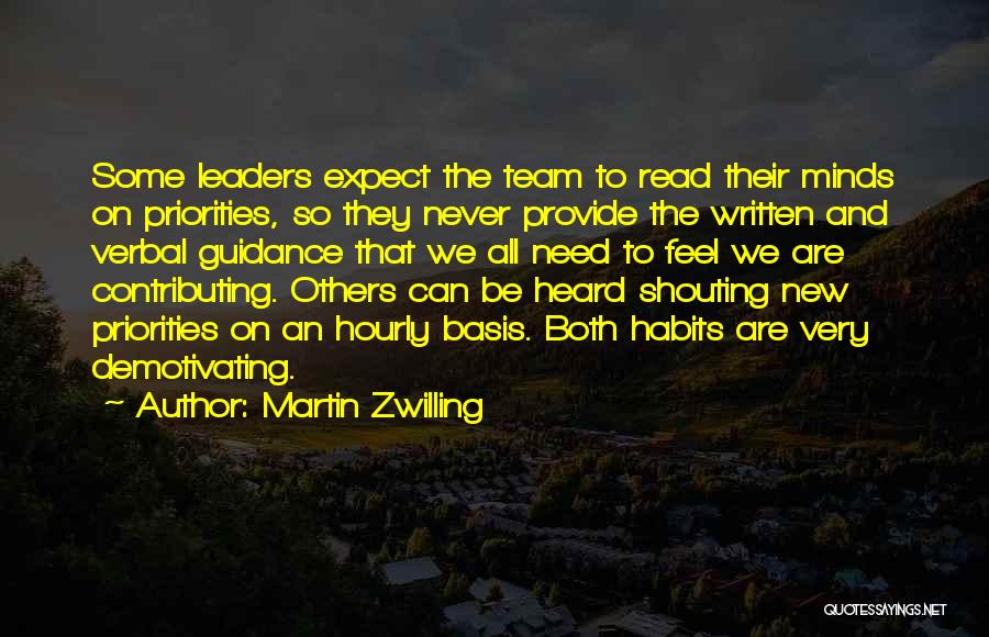 Martin Zwilling Quotes: Some Leaders Expect The Team To Read Their Minds On Priorities, So They Never Provide The Written And Verbal Guidance