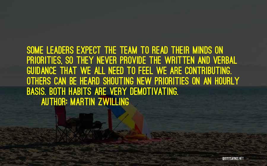 Martin Zwilling Quotes: Some Leaders Expect The Team To Read Their Minds On Priorities, So They Never Provide The Written And Verbal Guidance