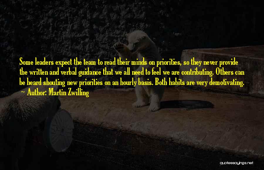 Martin Zwilling Quotes: Some Leaders Expect The Team To Read Their Minds On Priorities, So They Never Provide The Written And Verbal Guidance