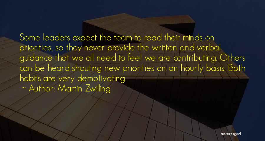 Martin Zwilling Quotes: Some Leaders Expect The Team To Read Their Minds On Priorities, So They Never Provide The Written And Verbal Guidance