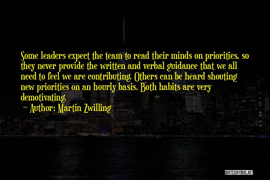 Martin Zwilling Quotes: Some Leaders Expect The Team To Read Their Minds On Priorities, So They Never Provide The Written And Verbal Guidance