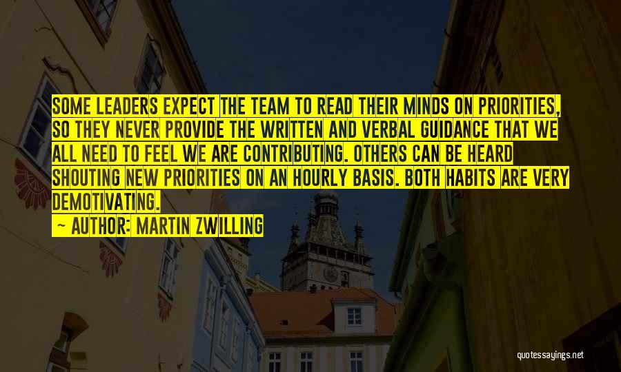 Martin Zwilling Quotes: Some Leaders Expect The Team To Read Their Minds On Priorities, So They Never Provide The Written And Verbal Guidance