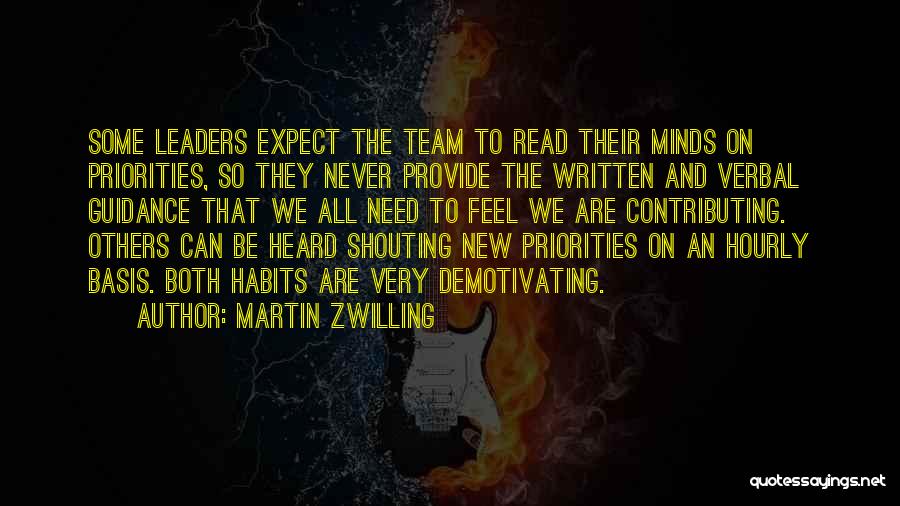 Martin Zwilling Quotes: Some Leaders Expect The Team To Read Their Minds On Priorities, So They Never Provide The Written And Verbal Guidance