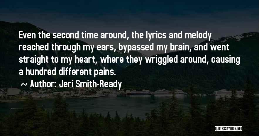 Jeri Smith-Ready Quotes: Even The Second Time Around, The Lyrics And Melody Reached Through My Ears, Bypassed My Brain, And Went Straight To