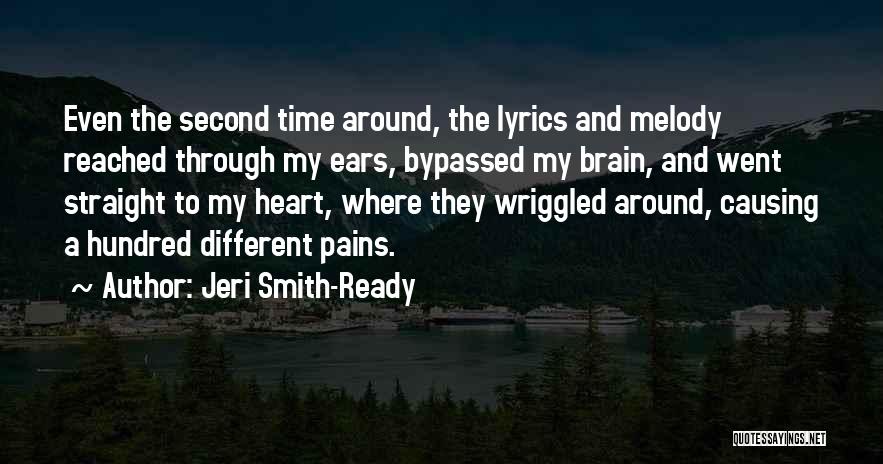 Jeri Smith-Ready Quotes: Even The Second Time Around, The Lyrics And Melody Reached Through My Ears, Bypassed My Brain, And Went Straight To