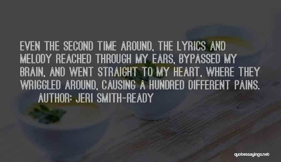 Jeri Smith-Ready Quotes: Even The Second Time Around, The Lyrics And Melody Reached Through My Ears, Bypassed My Brain, And Went Straight To