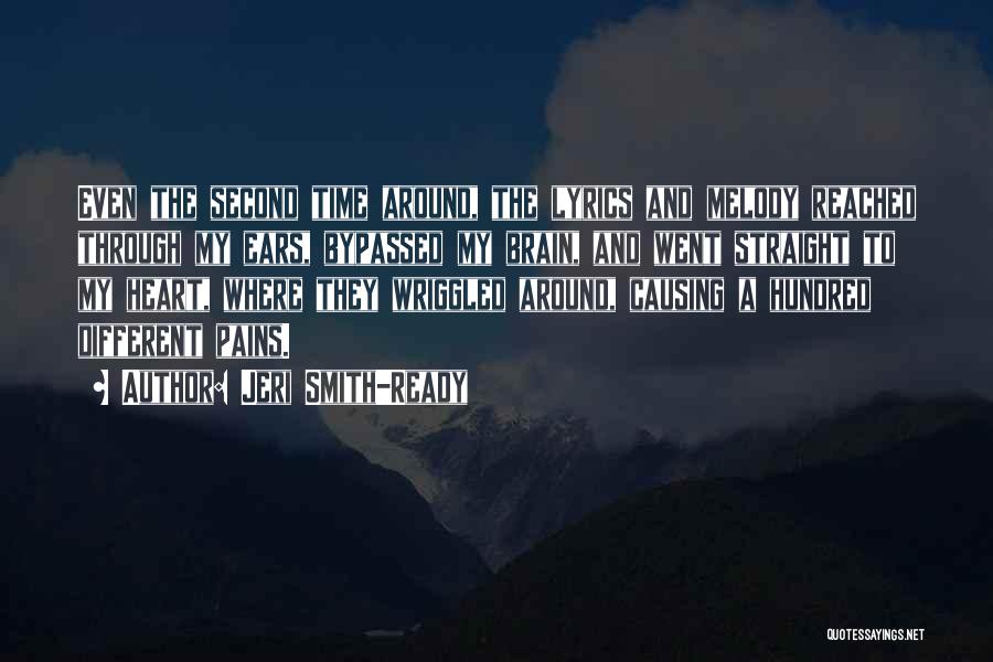 Jeri Smith-Ready Quotes: Even The Second Time Around, The Lyrics And Melody Reached Through My Ears, Bypassed My Brain, And Went Straight To