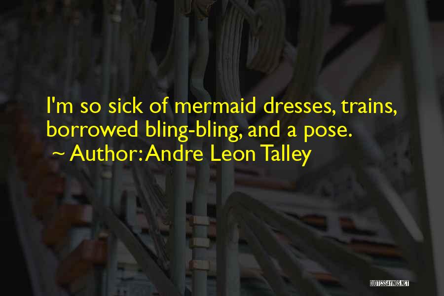 Andre Leon Talley Quotes: I'm So Sick Of Mermaid Dresses, Trains, Borrowed Bling-bling, And A Pose.