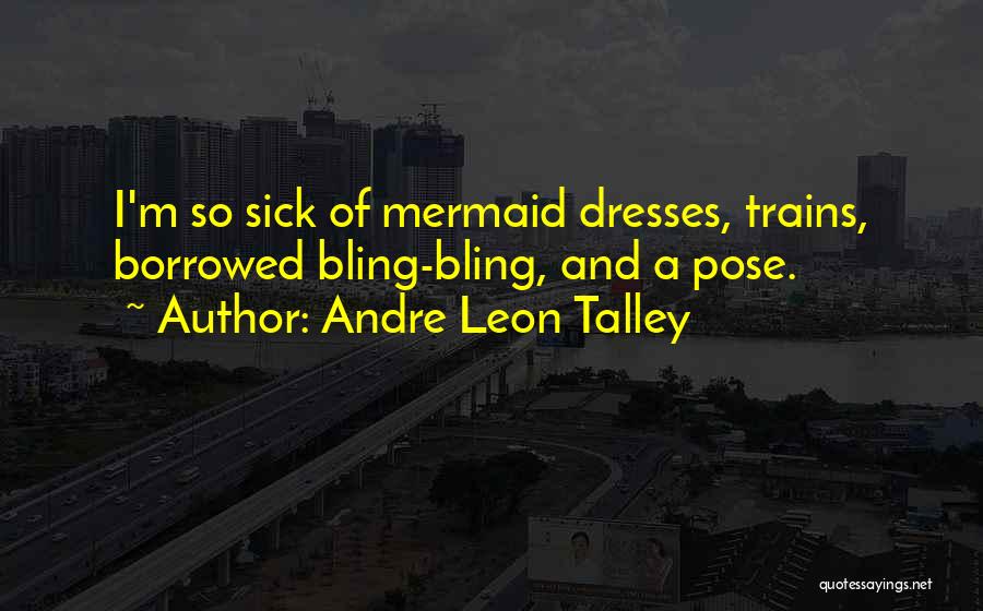 Andre Leon Talley Quotes: I'm So Sick Of Mermaid Dresses, Trains, Borrowed Bling-bling, And A Pose.