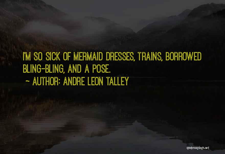 Andre Leon Talley Quotes: I'm So Sick Of Mermaid Dresses, Trains, Borrowed Bling-bling, And A Pose.