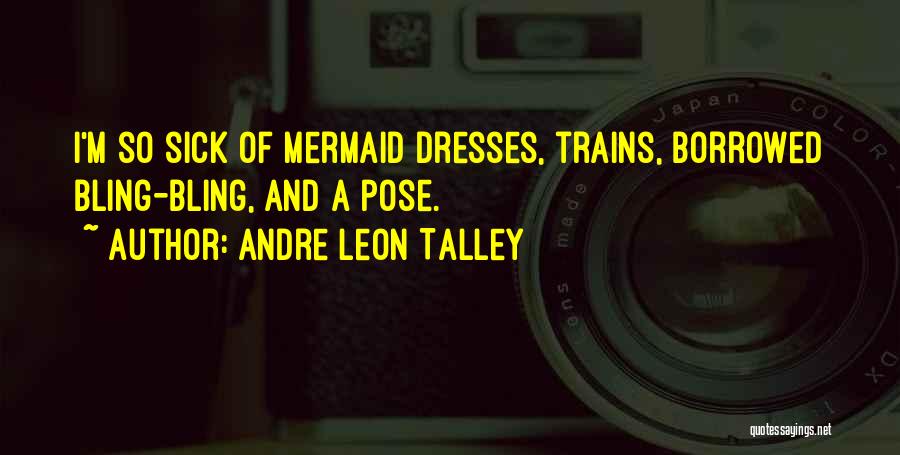 Andre Leon Talley Quotes: I'm So Sick Of Mermaid Dresses, Trains, Borrowed Bling-bling, And A Pose.