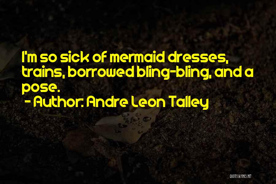 Andre Leon Talley Quotes: I'm So Sick Of Mermaid Dresses, Trains, Borrowed Bling-bling, And A Pose.