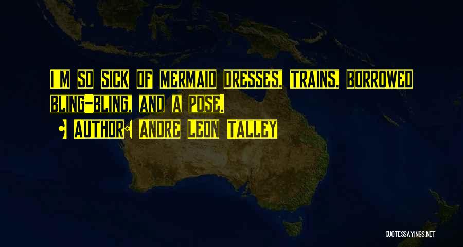 Andre Leon Talley Quotes: I'm So Sick Of Mermaid Dresses, Trains, Borrowed Bling-bling, And A Pose.